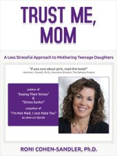 book Trust Me, Mom: A Less Stressful Approach to Parenting Teenage Daughters