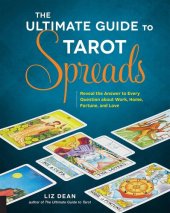 book The Ultimate Guide to Tarot Spreads: Reveal the Answer to Every Question about Work, Home, Fortune, and Love