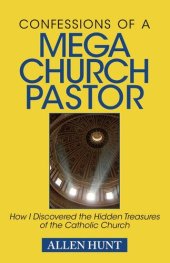 book Confessions of a Mega Church Pastor: How I Discovered the Hidden Treasures of the Catholic Church