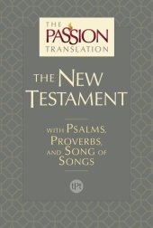 book The Passion Translation New Testament: With Psalms, Proverbs and Song of Songs