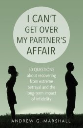 book I Can't Get Over My Partner's Affair: 50 questions about recovering from extreme betrayal and the long-term impact of infidelity