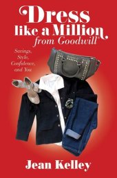 book Dress Like a Million from Goodwill: Savings, Style, Confidence, and You