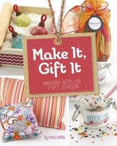 book Make It, Gift It: Handmade Gifts for Every Occasion