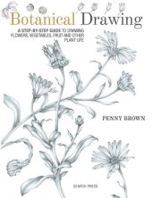 book Botanical Drawing: A Step-by-Step Guide to Drawing Flowers, Vegetables, Fruit and other Plant Life