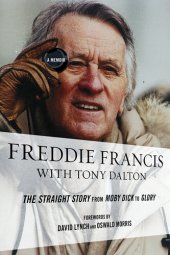 book Freddie Francis: The Straight Story from Moby Dick to Glory, a Memoir