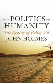 book The Politics of Humanity: The Reality of Relief Aid