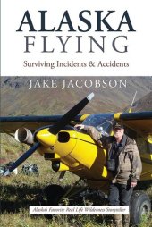 book Alaska Flying: Surviving Incidents & Accidents