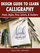 book Design Guide to Learn Calligraphy: Fonts, Styles, Pens, Letters, & Numbers