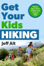 book Get Your Kids Hiking: How to Start Them Young and Keep it Fun!