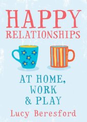 book Happy Relationships At Home, Work & Play