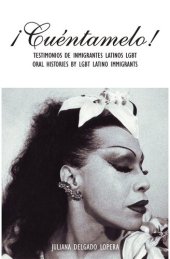 book ¡Cuéntamelo!: Testimonios de Inmigrantes Latinos LGBT / Oral Histories by LGBT Latino Immigrants