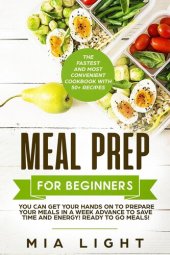 book Meal Prep for Beginners: The Fastest and Most Convenient Cookbook with 50+ Recipes you can get Your Hands on to Prepare Your