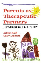 book Parents as Therapeutic Partners: Are You Listening to Your Child's Play?