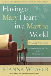 book Having a Mary Heart in a Martha World Study Guide: Finding Intimacy with God in the Busyness of Life