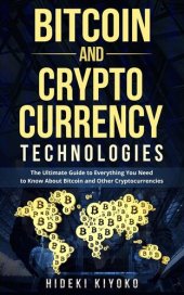 book Bitcoin and Cryptocurrency Technologies: The Ultimate Guide to Everything You Need to Know About Cryptocurrencies