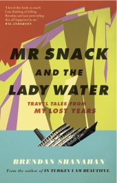 book Mr Snack and the Lady Water: Travel Tales From My Lost Years