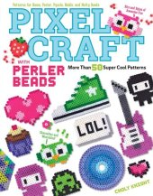 book Pixel Craft with Perler Beads: More Than 50 Super Cool Patterns: Patterns for Hama, Perler, Pyssla, Nabbi, and Melty Beads