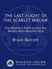 book The Last Flight of the Scarlet Macaw: One Woman's Fight to Save the World's Most Beautiful Bird