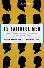 book 12 Faithful Men: Portraits of Courageous Endurance in Pastoral Ministry