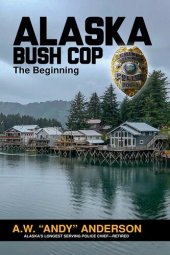 book Alaska Bush Cop: The Beginning