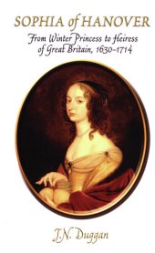 book Sophia of Hanover: From Winter Princess to Heiress of Great Britain, 1630--1714