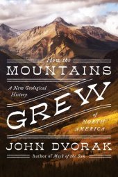 book How the Mountains Grew: A New Geological History of North America