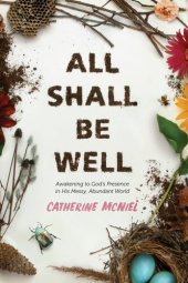 book All Shall Be Well: Awakening to God's Presence in His Messy, Abundant World