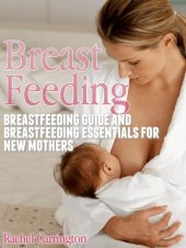 book Breast Feeding: Breastfeeding Guide and Breastfeeding Essentials for New Mothers