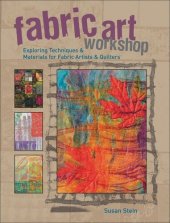 book Fabric Art Workshop: Exploring Techniques & Materials for Fabric Artists and Quilters