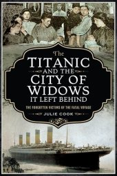 book The Titanic and the City of Widows It Left Behind: The Forgotten Victims of the Fatal Voyage