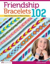 book Friendship Bracelets 102: Over 50 Bracelets to Make & Share