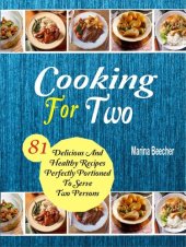 book Cooking For Two: 81 Delicious and Healthy Recipes Perfectly Portioned to Serve Two Persons