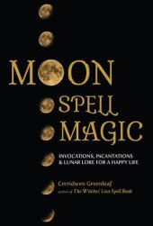 book Moon Spell Magic: Invocations, Incantations & Lunar Lore for a Happy Life