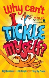 book Why Can't I Tickle Myself?: Big Questions From Little People...Answered By Some Very Big People