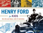 book Henry Ford for Kids: His Life and Ideas, with 21 Activities