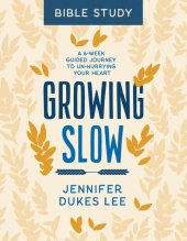 book Growing Slow Bible Study: A 6-Week Guided Journey to Un-Hurrying Your Heart