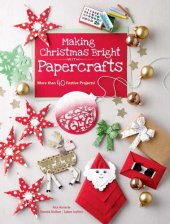 book Making Christmas Bright with Papercrafts: More Than 40 Festive Projects!