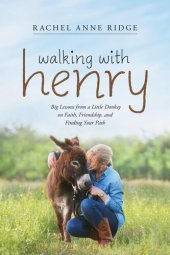 book Walking with Henry: Big Lessons from a Little Donkey on Faith, Friendship, and Finding Your Path