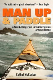 book Man Up And Paddle!: A Wild And Dangerous Circumnavigation Around Ireland