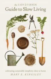 book The Lady Farmer Guide to Slow Living: Cultivating Sustainable Simplicity Close to Home