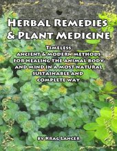 book Herbal Remedies & Plant Medicine: Timeless Ancient & Modern Methods for Healing the Animal Body and Mind