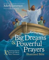 book Big Dreams and Powerful Prayers Illustrated Bible: 30 Inspiring Stories from the Old and New Testament