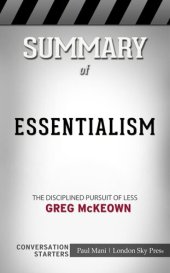 book Summary of Essentialism: The Disciplined Pursuit of Less: Busy Readers Conversation Starters