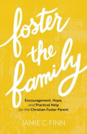 book Foster the Family: Encouragement, Hope, and Practical Help for the Christian Foster Parent