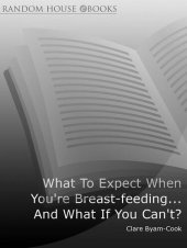 book What To Expect When You're Breast-feeding... And What If You Can't?