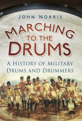 book Marching to the Drums: A History of Military Drums and Drummers