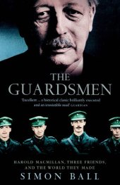 book The Guardsmen: Harold Macmillan, Three Friends and the World they Made