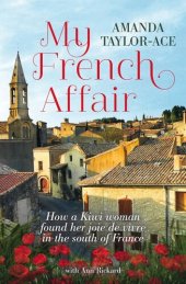 book My French Affair: How a Kiwi Woman Found Her Joie de Vivre in the South of France