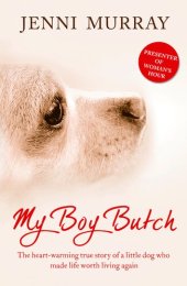 book My Boy Butch: The Heart-Warming True Story of a Little Dog Who Made Life Worth Living Again