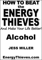 book How to Beat the Energy Thieves and Make Your Life Better: Alcohol